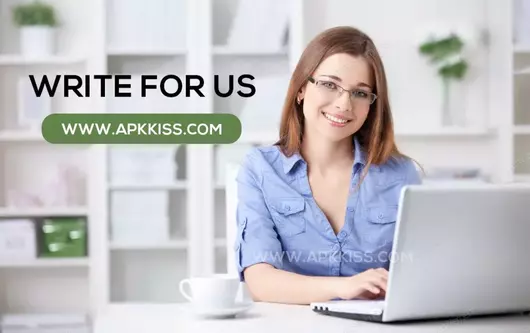 Write for Us apkkiss.com